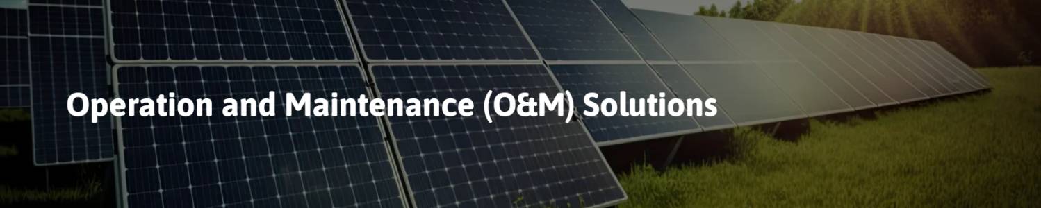 Operation and Maintenance (O&M) Solutions